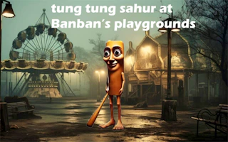 Tung Tung Sahur at Banban Playgrounds
